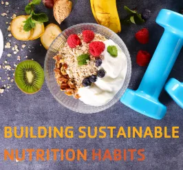 An array of healthy foods including fresh fruit, grains, and a bowl of yogurt with granola, next to a set of dumbbells. The text reads, "building sustainable nutrition habits."