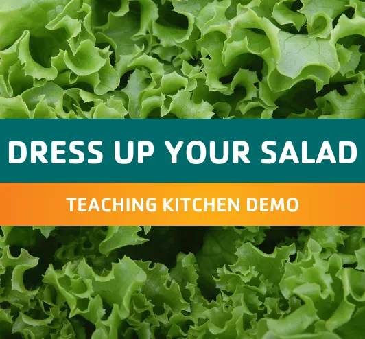 Dress up your salad: teaching kitchen demo. Leafy greens.